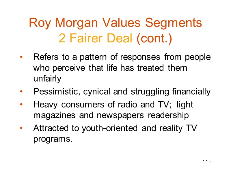 115 Roy Morgan Values Segments  2 Fairer Deal (cont.) Refers to a pattern